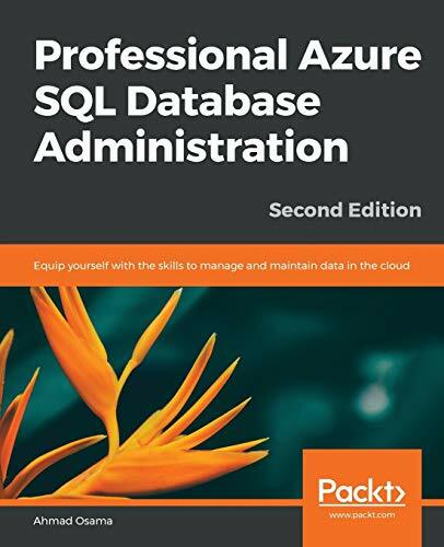 Professional Azure SQL Database Administration: Equip yourself with the skills to manage and maintain data in the cloud, 2nd Edition Professional Azure SQL Database Administration: Equip yourself with the skills to manage and maintain data in the cloud, 2nd Edition