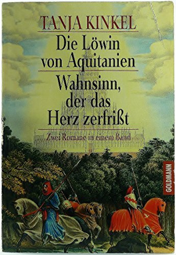 Die Löwin von Aquitanien / Wahnsinn, der das Herz zerfrißt (Goldmann Allgemeine Reihe)