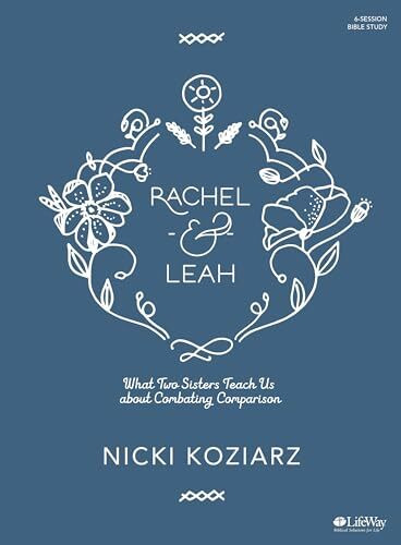 Rachel & Leah - Bible Study Book: What Two Sisters Teach Us about Combating Comparison