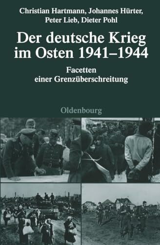 Der deutsche Krieg im Osten 1941-1944: Facetten einer Grenzüberschreitung (Quellen und Darstellungen zur Zeitgeschichte, 76, Band 76)