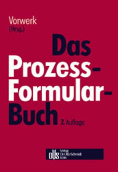 Das Prozessformularbuch: Erläuterungen und Muster für den Zivilprozess, die Zwangsvollstreckung, das Insolvenzverfahren und den Arbeitsgerichtsprozess mit kostenrechtlichen Hinweisen