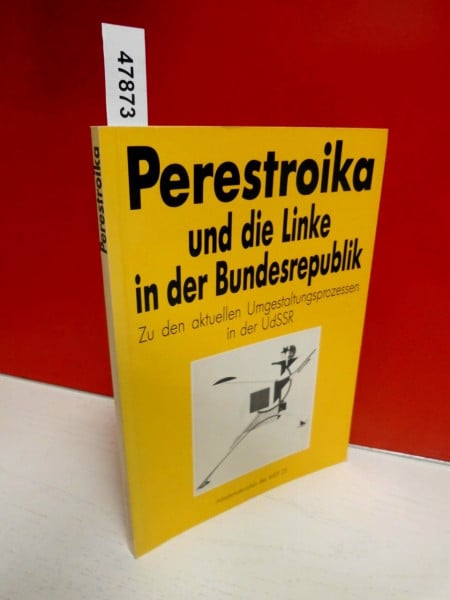 Perestroika und die Linke in der Bundesrepublik. Zu den aktuellen Umgestaltungsprozessen in der UdSSR