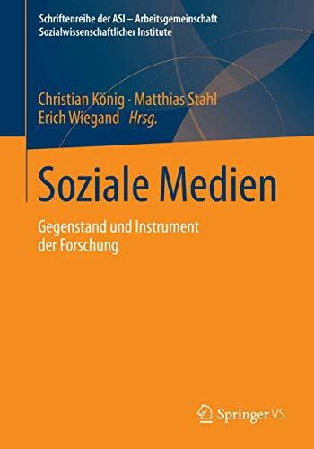 Soziale Medien: Gegenstand und Instrument der Forschung (Schriftenreihe der ASI - Arbeitsgemeinschaft Sozialwissenschaftlicher Institute)