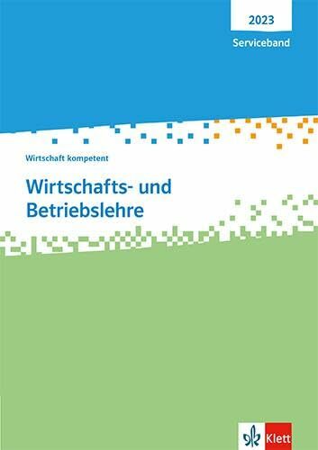 Wirtschafts- und Betriebslehre. Wirtschaft kompetent: Serviceband Wirtschafts- und Betriebslehre. Wirtschaft kompetent: Serviceband