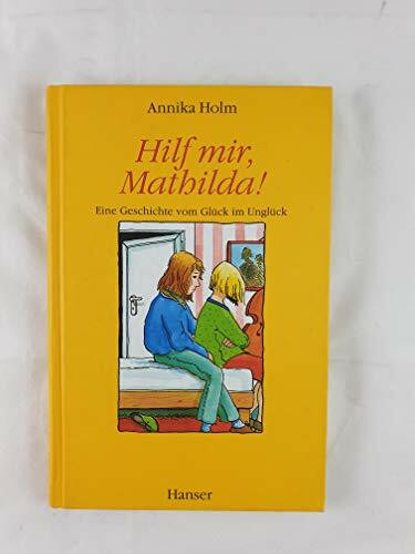 Hilf mir, Mathilda!: Eine Geschichte vom Glück im Unglück