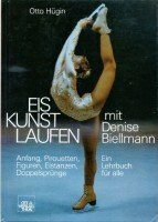 Eiskunstlaufen mit Denise Biellmann: Ein Lehrbuch für alle