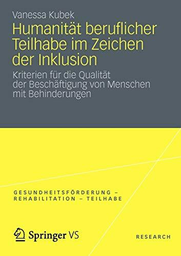 Humanität beruflicher Teilhabe im Zeichen der Inklusion: Kriterien für die Qualität der Beschäftigung von Menschen mit Behinderungen (Gesundheitsförderung - Rehabilitation - Teilhabe, Band 1)