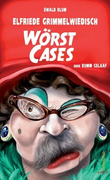 Elfriede Grimmelwiedisch: Wörst Cases: oder Dumm gelaaf