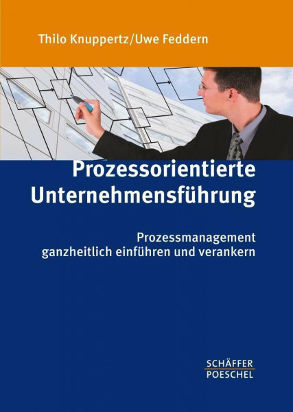 Prozessorientierte Unternehmensführung: Prozessmanagement ganzheitlich einführen und verankern