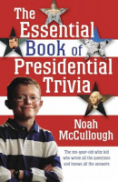 The Essential Book of Presidential Trivia The Essential Book of Presidential Trivia