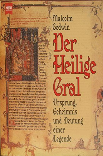 Der heilige Gral. Ursprung, Geheimnis und Deutung einer Legende.