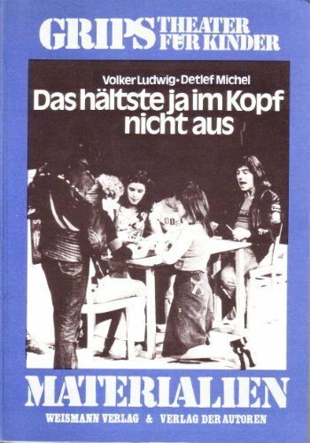 Das hältste ja im Kopf nicht aus. GRIPS, Theater für Kinder