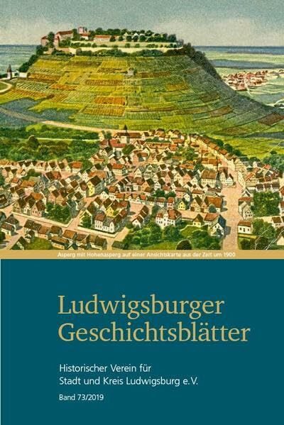 Ludwigsburger Geschichtsblätter Band 73: Historischer Verein für Stadt und Kreis Ludwigsburg e.V. (Ludwigsburger Geschichtsblätter: Hinstorischer Verein für Stadt und Kreis Ludwigsburg)