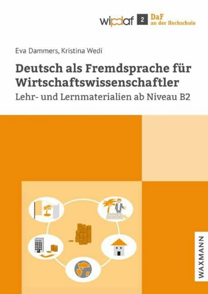 Deutsch als Fremdsprache für Wirtschaftswissenschaftler: Lehr- und Lernmaterialien ab Niveau B2 (DaF an der Hochschule)