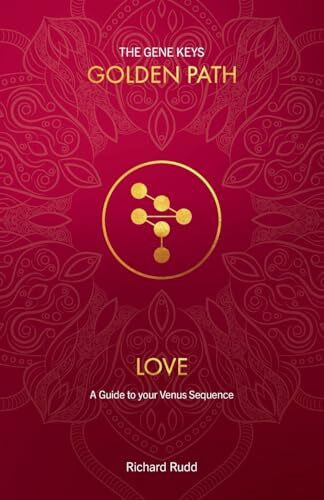 Love: A Guide to your Venus Sequence (Gene Keys Golden Path)