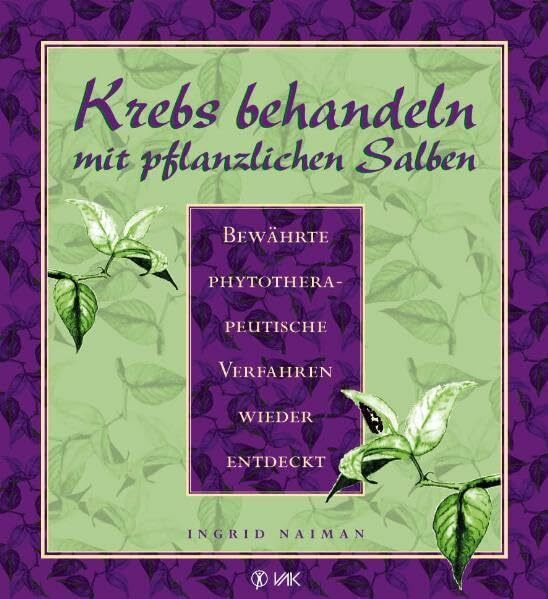 Krebs behandeln mit pflanzlichen Salben. Bewährte phytotherapeutische Verfahren wieder entdeckt.