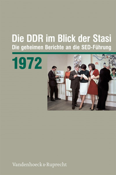 Die DDR im Blick der Stasi 1972: Die geheimen Berichte an die SED-Führung