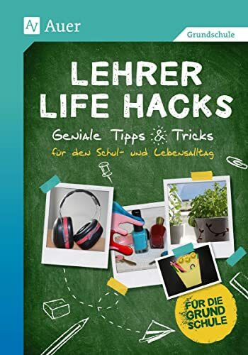 Lehrer Life Hacks Grundschule: Geniale Tipps & Tricks für den Schul- und Lebensalltag (1. bis 4. Klasse)