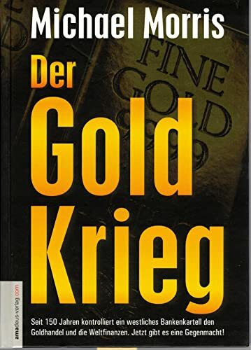 Der Goldkrieg: Seit 150 Jahren kontrolliert ein westliches Bankenkartell den Goldhandel und die Weltfinanzen. Jetzt gibt es eine Gegenmacht!