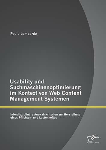 Usability und Suchmaschinenoptimierung im Kontext von Web Content Management Systemen: Interdisziplinäre Auswahlkriterien zur Herstellung eines ... Herstellung eins Pflichten- und Lastenheftes