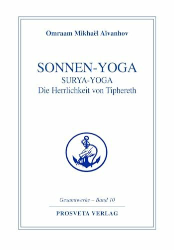 Sonnen-Yoga: Surya-Yoga: Die Herrlichkeit von Tipheret: Pracht und Herrlichkeit von Tipheret (Reihe Gesamtwerke Aivanhov)