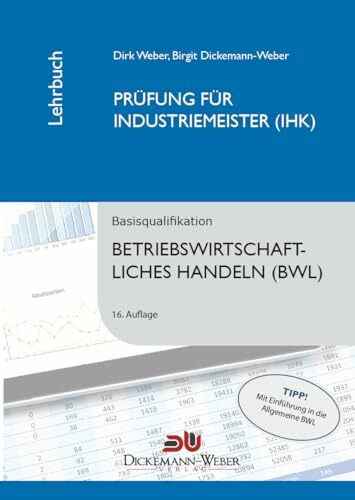 Dickemann-Weber Lehrbuch: Betriebswirtschaftslehre/Betriebswirtschaftliches Handeln: Prüfung zur/zum Industriemeisterin (IHK) / Industriemeister (IHK) Taschenbuch