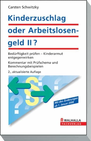 Kinderzuschlag oder Arbeitslosengeld II?: Bedürftigkeit prüfen - Kinderarmut entgegenwirken; Kommentar mit Prüfschema und Berechnungsbeispielen Kinderzuschlag oder Arbeitslosengeld II?: Bedürftigkeit prüfen - Kinderarmut entgegenwirken; Kommentar mit Prüfschema und Berechnungsbeispielen
