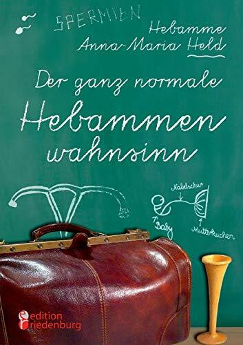 Edition Riedenburg E.U. Der Ganz Normale Hebammenwahnsinn
