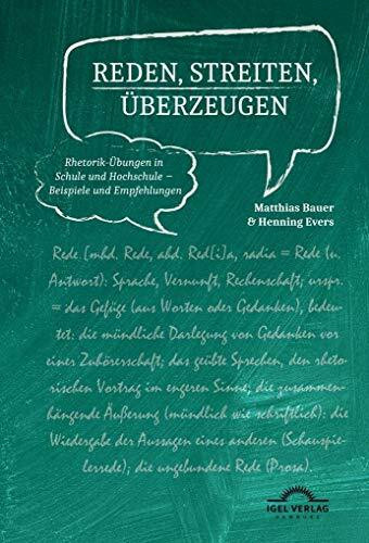 Reden, Streiten, Überzeugen: Rhetorik-Übungen in Schule und Hochschule – Beispiele und Empfehlungen