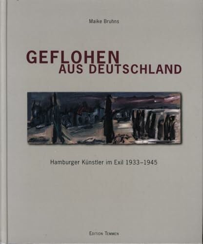 Geflohen aus Deutschland: Hamburger Künstler im Exil 1933-1945