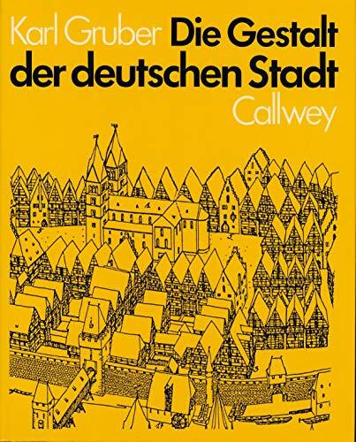 Die Gestalt der deutschen Stadt: Ihr Wandel aus der geistigen Ordnung der Zeiten