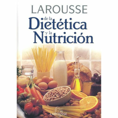Larousse de la dietetica y la nutricion / Larousse for Dietetic and Nutrition