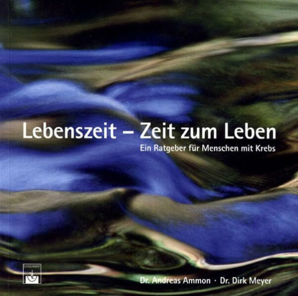 Lebenszeit - Zeit zum Leben: Ein Ratgeber für Menschen mit Krebs