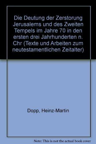 Die Deutung der Zerstörung Jerusalems und des Zweiten Tempels im Jahre 70 in den ersten drei Jahrhunderten n. Chr.: Diss..