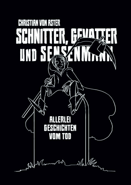 Schnitter, Gevatter und Sensenmann: Allerlei Geschichten vom Tod