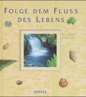 Folge dem Fluss des Lebens