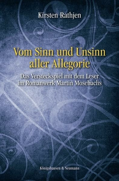 Vom Sinn und Unsinn aller Allegorie: Das Versteckspiel mit dem Leser im Romanwerk Martin Mosebachs: Das Versteckspiel mit dem Leser im Romanwerk ... Diss. (Epistemata Literaturwissenschaft)