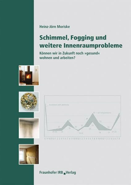 Schimmel, Fogging und weitere Innenraumprobleme.: Können wir in Zukunft noch 'gesund' wohnen und arbeiten?.