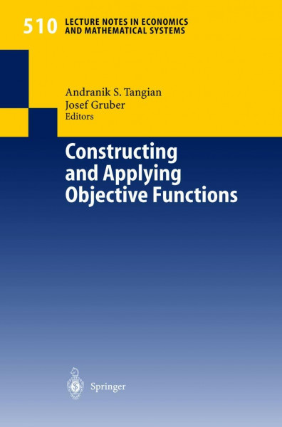 Constructing and Applying Objective Functions: Proceedings of the Fourth International Conference on Econometric Decision Models Constructing and ... and Mathematical Systems, 510, Band 510)