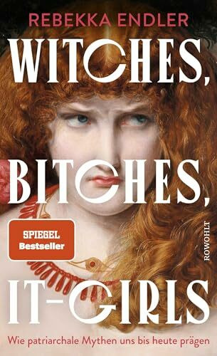 Witches, Bitches, It-Girls: Wie patriarchale Mythen uns bis heute prägen