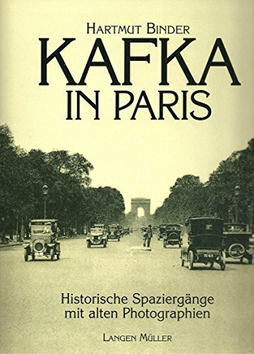 Mit Kafka in Paris: Historische Spaziergänge mit alten Photographien