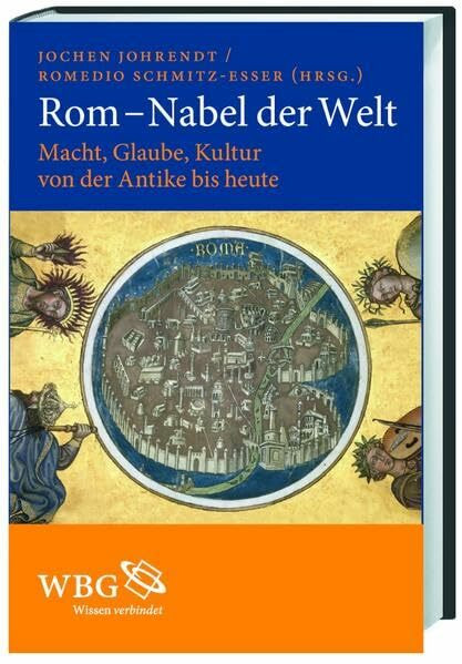 Rom - Nabel der Welt: Macht, Glaube, Kultur von der Antike bis heute