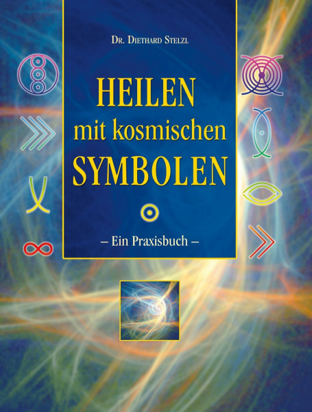 Heilen mit kosmischen Symbolen: Ein Praxisbuch