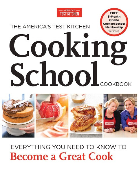 The America's Test Kitchen Cooking School Cookbook: Everything You Need to Know to Become a Great Cook