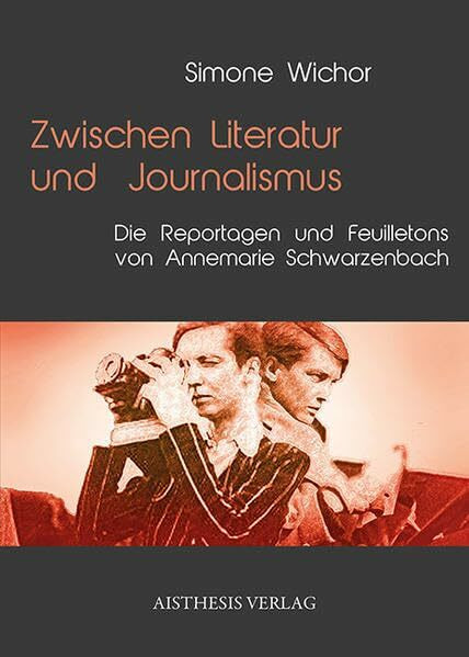 Zwischen Literatur und Journalismus: Die Reportagen und Feuilletons von Annemarie Schwarzenbach