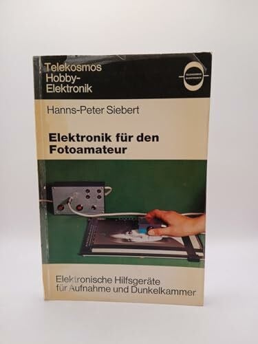 Elektronik für den Foto Amateur. Elektronische Hilfsgeräte für Aufnahme und Dunkelkammer