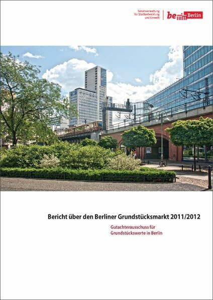 Bericht über den Berliner Grundstücksmarkt 2011/2012: Gutachterausschuss für Grundstückswerte in Berlin
