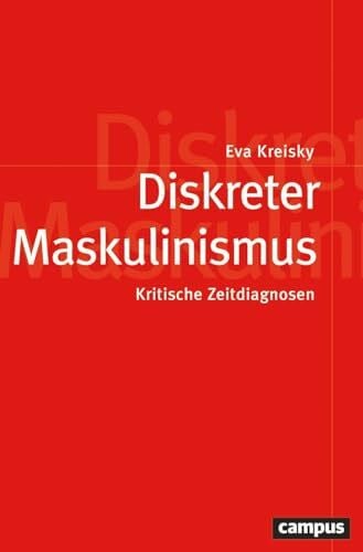 Diskreter Maskulinismus: Kritische Zeitdiagnosen (Politik der Geschlechterverhältnisse, 66)