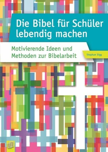Die Bibel für Schüler lebendig machen: Motivierende Ideen und Methoden zur Bibelarbeit Die Bibel für Schüler lebendig machen: Motivierende Ideen und Methoden zur Bibelarbeit