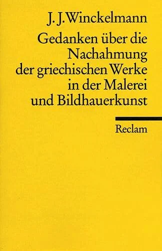 Universal-Bibliothek Nr. 8338: Gedanken über die Nachahmung griechischer Werke in Malerei und Bildhauerkunst / Sendschreiben / Erläuterung